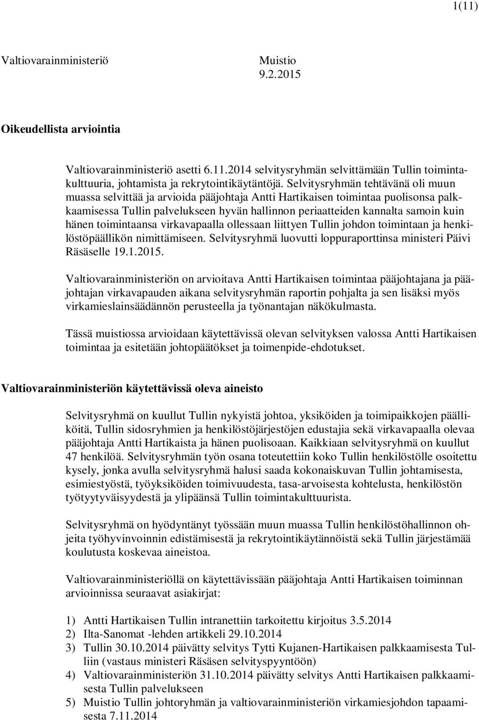 hänen toimintaansa virkavapaalla ollessaan liittyen Tullin johdon toimintaan ja henkilöstöpäällikön nimittämiseen. Selvitysryhmä luovutti loppuraporttinsa ministeri Päivi Räsäselle 19.1.2015.