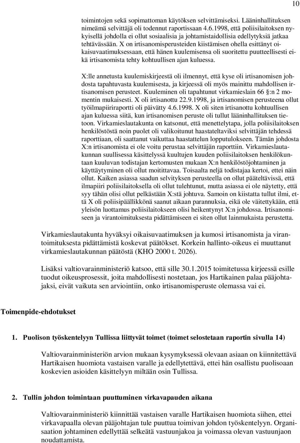 X on irtisanomisperusteiden kiistämisen ohella esittänyt oikaisuvaatimuksessaan, että hänen kuulemisensa oli suoritettu puutteellisesti eikä irtisanomista tehty kohtuullisen ajan kuluessa.