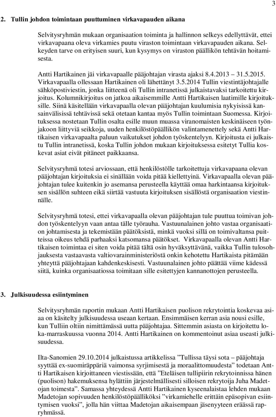 2013 31.5.2015. Virkavapaalla ollessaan Hartikainen oli lähettänyt 3.5.2014 Tullin viestintäjohtajalle sähköpostiviestin, jonka liitteenä oli Tullin intranetissä julkaistavaksi tarkoitettu kirjoitus.