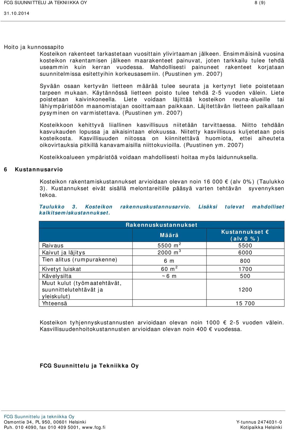 Mahdollisesti painuneet rakenteet korjataan suunnitelmissa esitettyihin korkeusasemiin. (Puustinen ym.