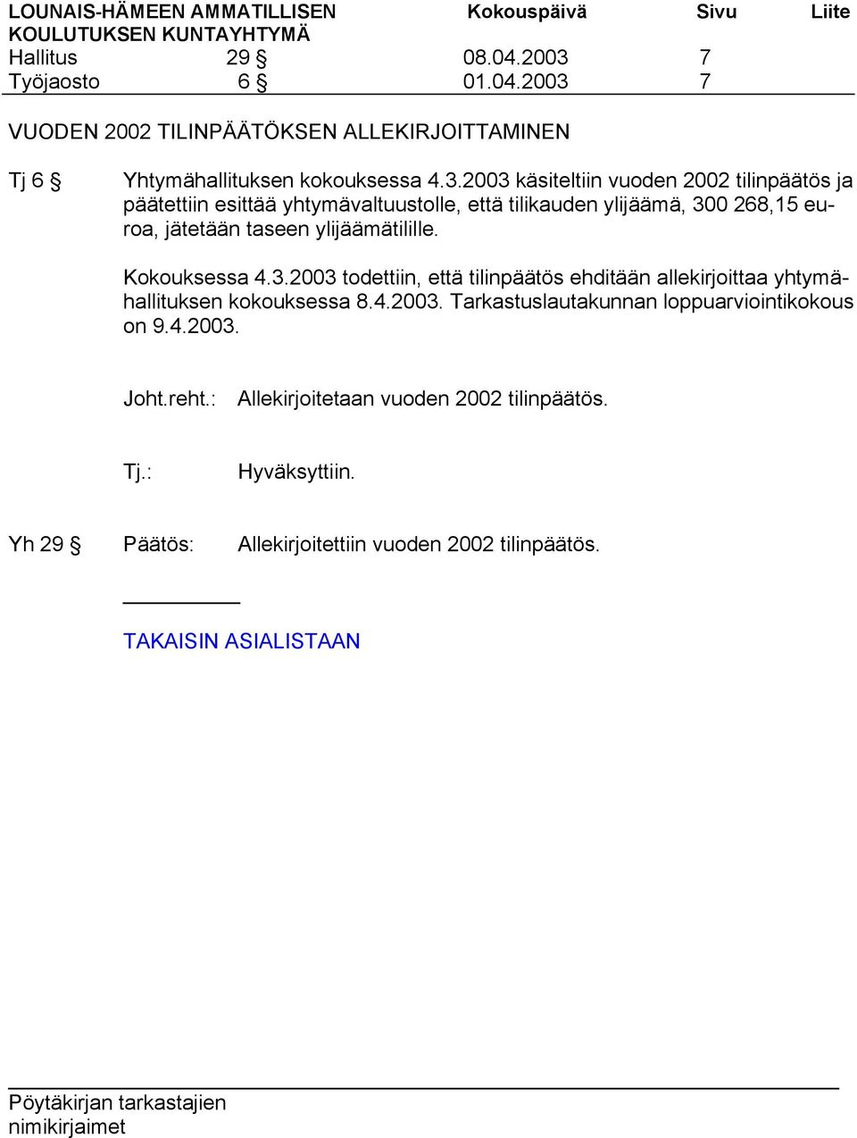 7 7 VUODEN 2002 TILINPÄÄTÖKSEN ALLEKIRJOITTAMINEN Tj 6 Yhtymähallituksen kokouksessa 4.3.