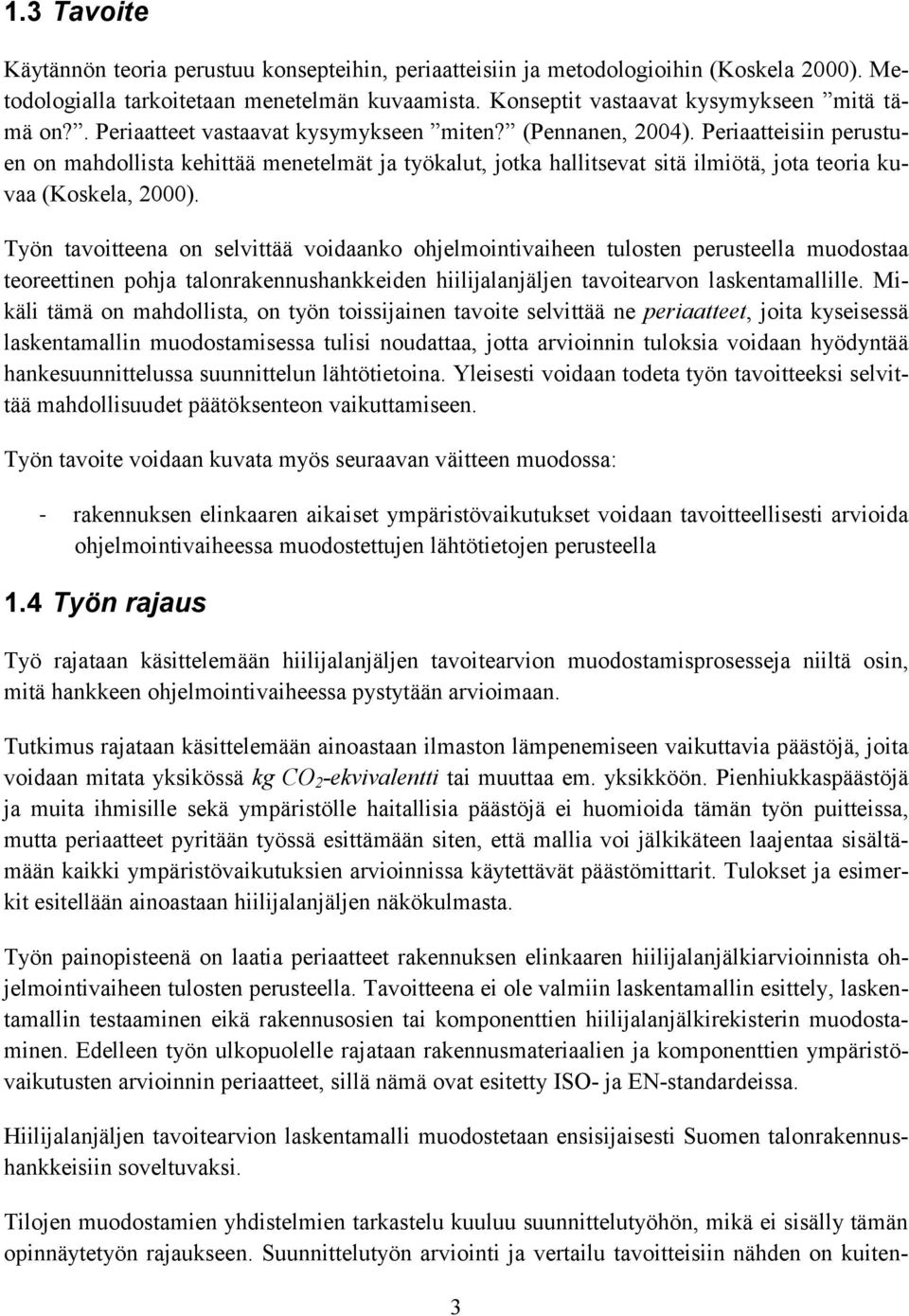 Työn tavoitteena on selvittää voidaanko ohjelmointivaiheen tulosten perusteella muodostaa teoreettinen pohja talonrakennushankkeiden hiilijalanjäljen tavoitearvon laskentamallille.