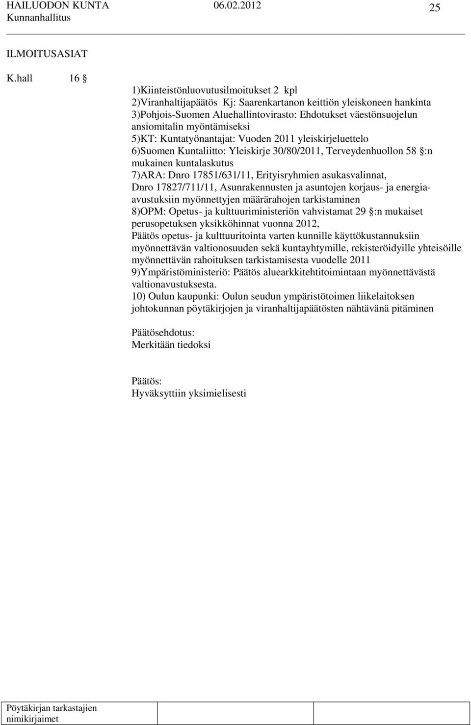 myöntämiseksi 5)KT: Kuntatyönantajat: Vuoden 2011 yleiskirjeluettelo 6)Suomen Kuntaliitto: Yleiskirje 30/80/2011, Terveydenhuollon 58 :n mukainen kuntalaskutus 7)ARA: Dnro 17851/631/11,