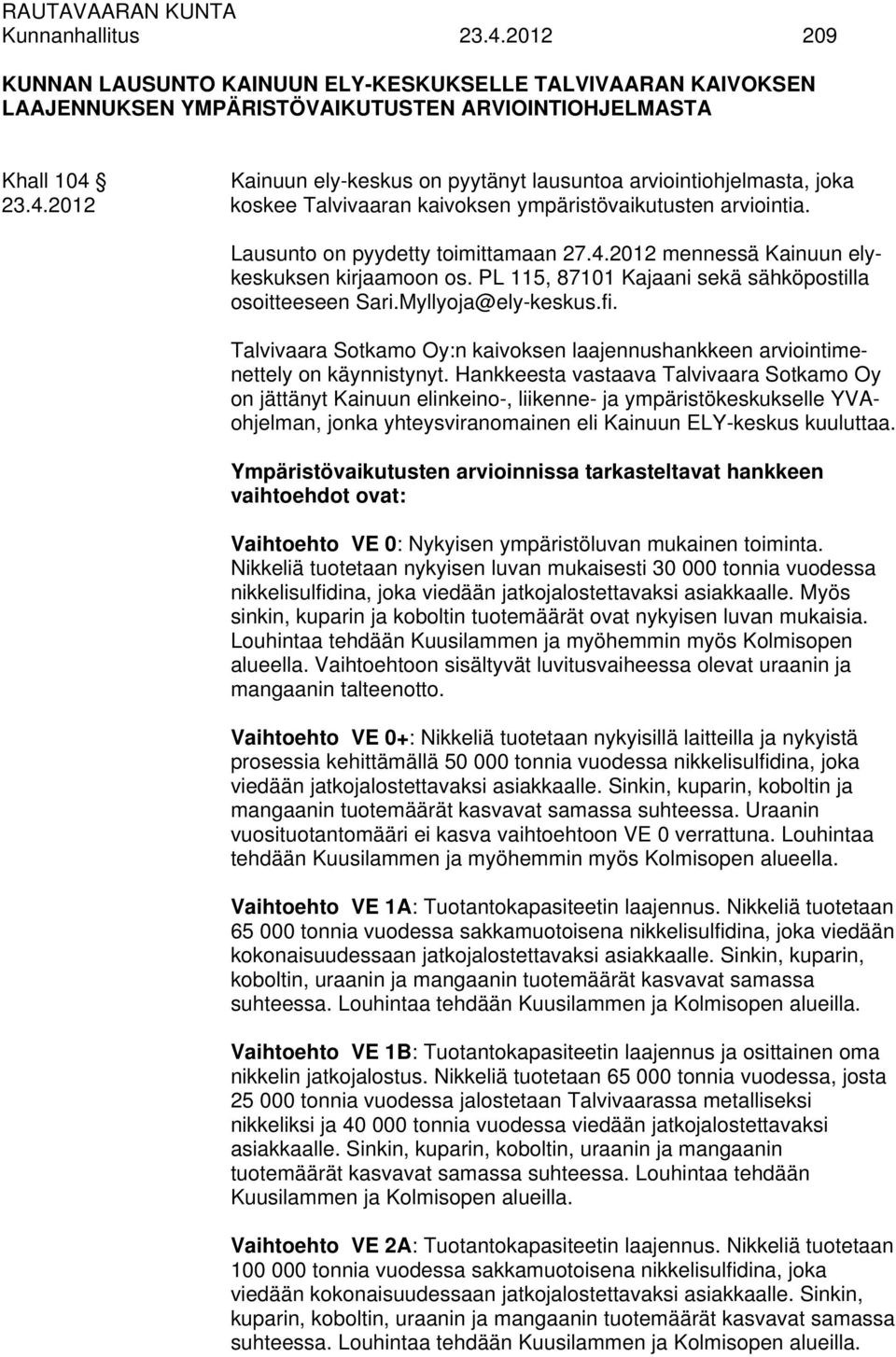 joka 23.4.2012 koskee Talvivaaran kaivoksen ympäristövaikutusten arviointia. Lausunto on pyydetty toimittamaan 27.4.2012 mennessä Kainuun elykeskuksen kirjaamoon os.