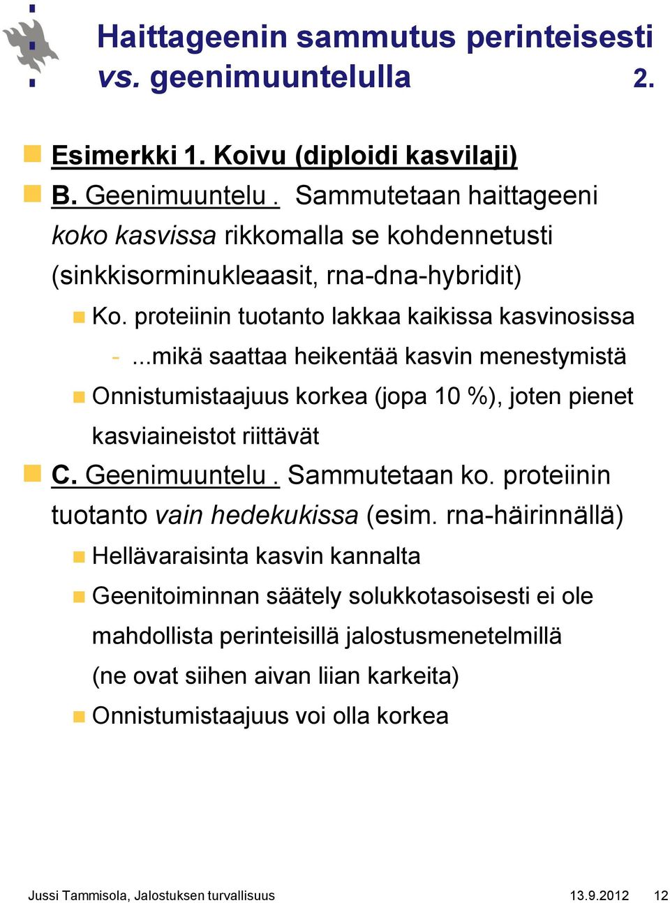 ..mikä saattaa heikentää kasvin menestymistä Onnistumistaajuus korkea (jopa 10 %), joten pienet kasviaineistot riittävät C. Geenimuuntelu. Sammutetaan ko.