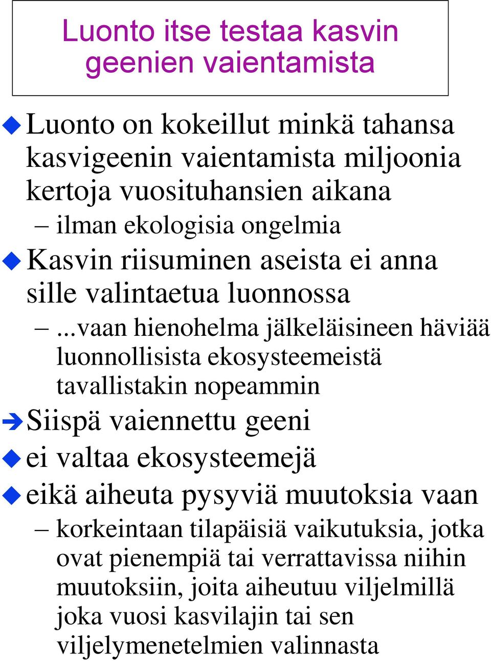 ..vaan hienohelma jälkeläisineen häviää luonnollisista ekosysteemeistä tavallistakin nopeammin Siispä vaiennettu geeni ei valtaa ekosysteemejä eikä