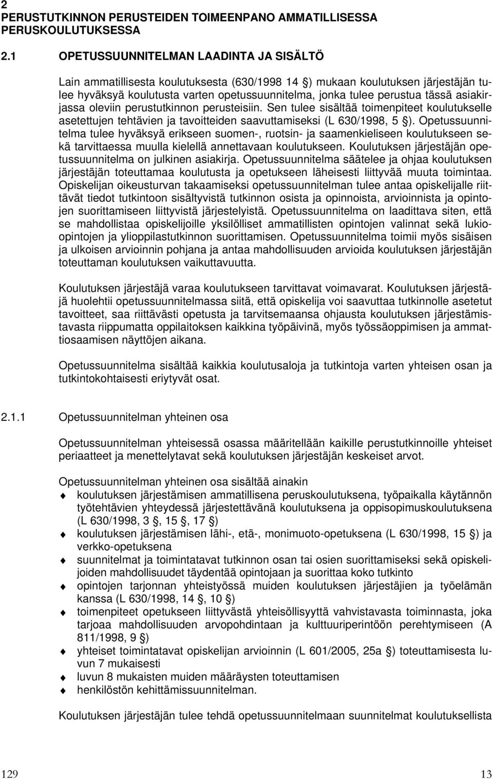 asiakirjassa oleviin perustutkinnon perusteisiin. Sen tulee sisältää toimenpiteet koulutukselle asetettujen tehtävien ja tavoitteiden saavuttamiseksi (L 630/1998, 5 ).