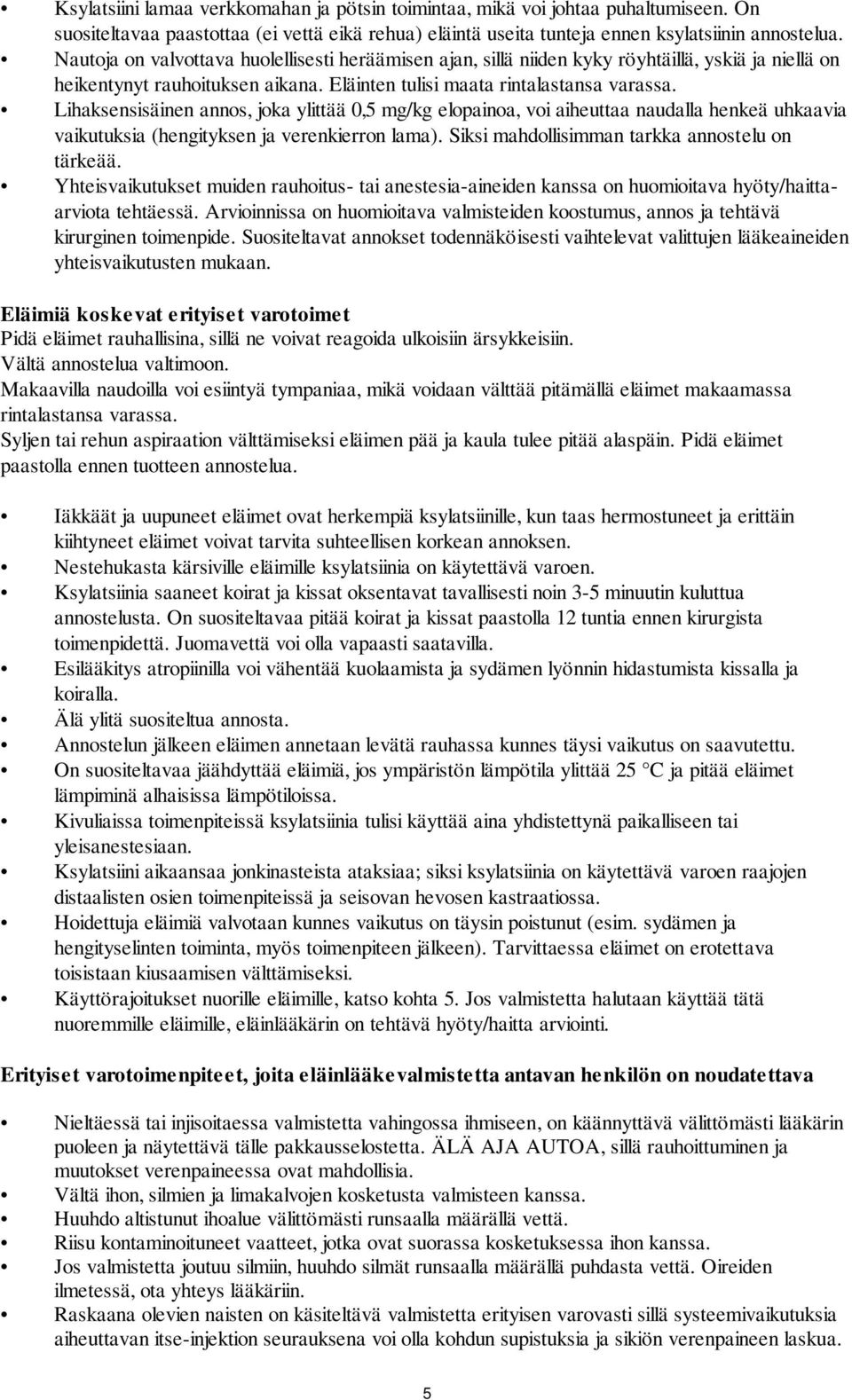 Lihaksensisäinen annos, joka ylittää 0,5 mg/kg elopainoa, voi aiheuttaa naudalla henkeä uhkaavia vaikutuksia (hengityksen ja verenkierron lama). Siksi mahdollisimman tarkka annostelu on tärkeää.