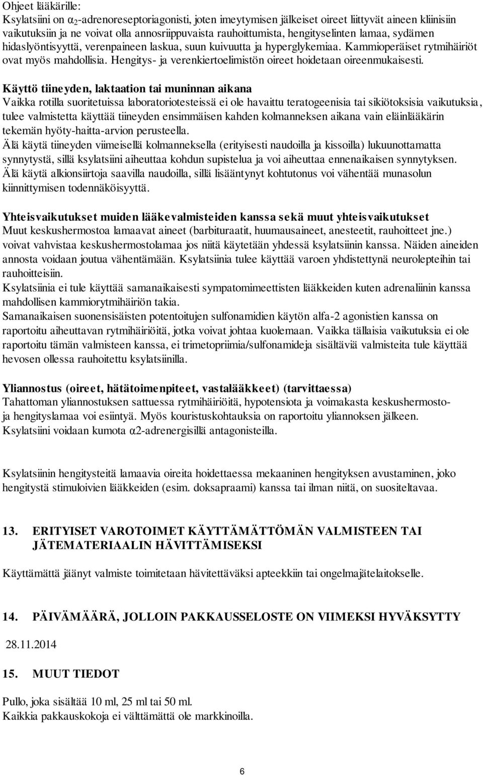 Hengitys- ja verenkiertoelimistön oireet hoidetaan oireenmukaisesti.