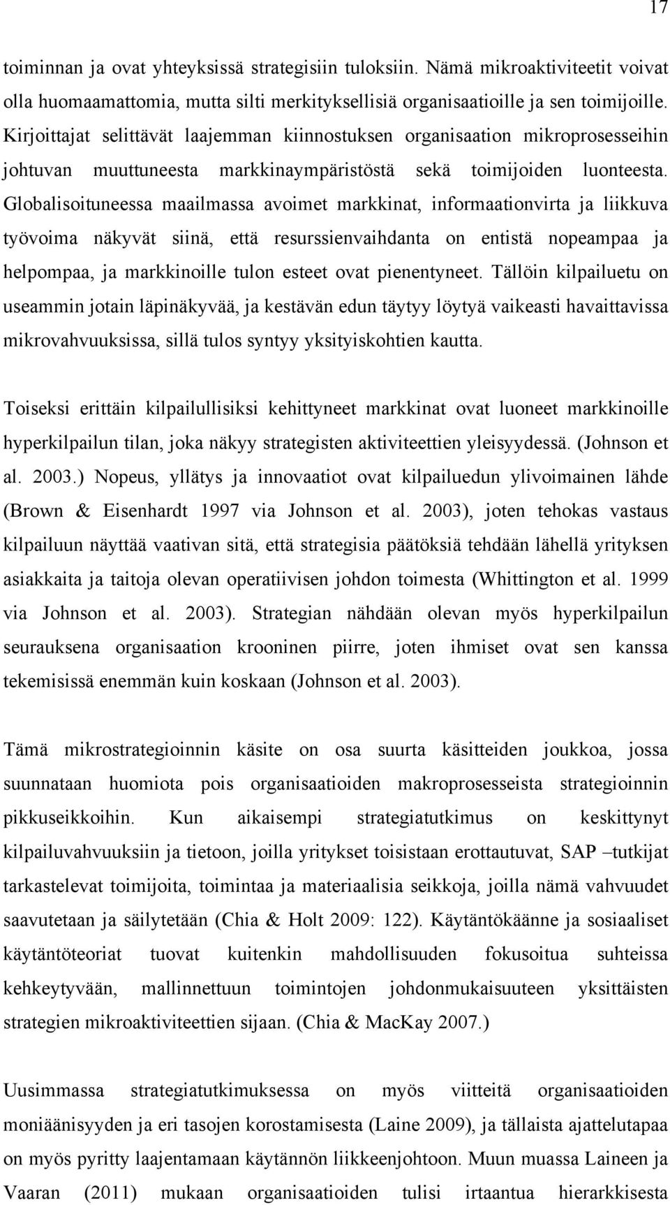 Globalisoituneessa maailmassa avoimet markkinat, informaationvirta ja liikkuva työvoima näkyvät siinä, että resurssienvaihdanta on entistä nopeampaa ja helpompaa, ja markkinoille tulon esteet ovat