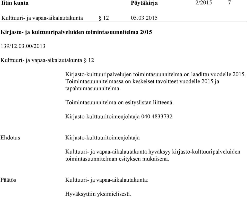 00/2013 Kulttuuri- ja vapaa-aikalautakunta 12 Kirjasto-kulttuuripalvelujen toimintasuunnitelma on laadittu vuodelle 2015.