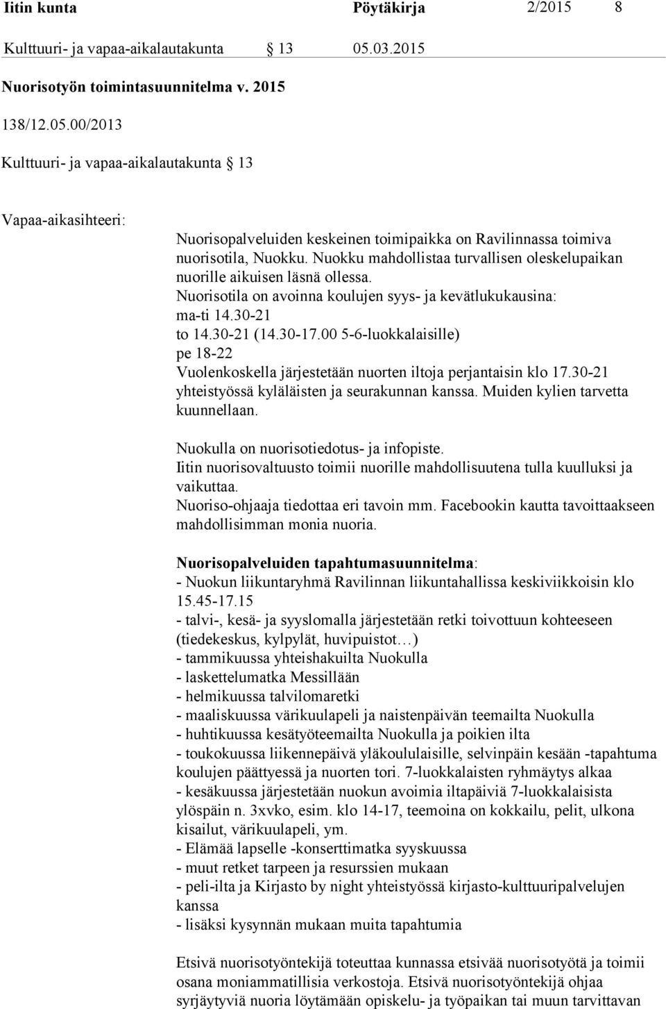 00/2013 Kulttuuri- ja vapaa-aikalautakunta 13 Vapaa-aikasihteeri: Nuorisopalveluiden keskeinen toimipaikka on Ravilinnassa toimiva nuorisotila, Nuokku.