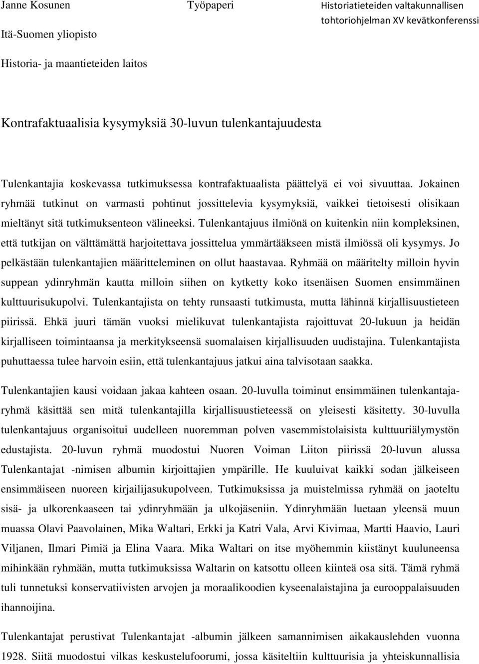 Jokainen ryhmää tutkinut on varmasti pohtinut jossittelevia kysymyksiä, vaikkei tietoisesti olisikaan mieltänyt sitä tutkimuksenteon välineeksi.