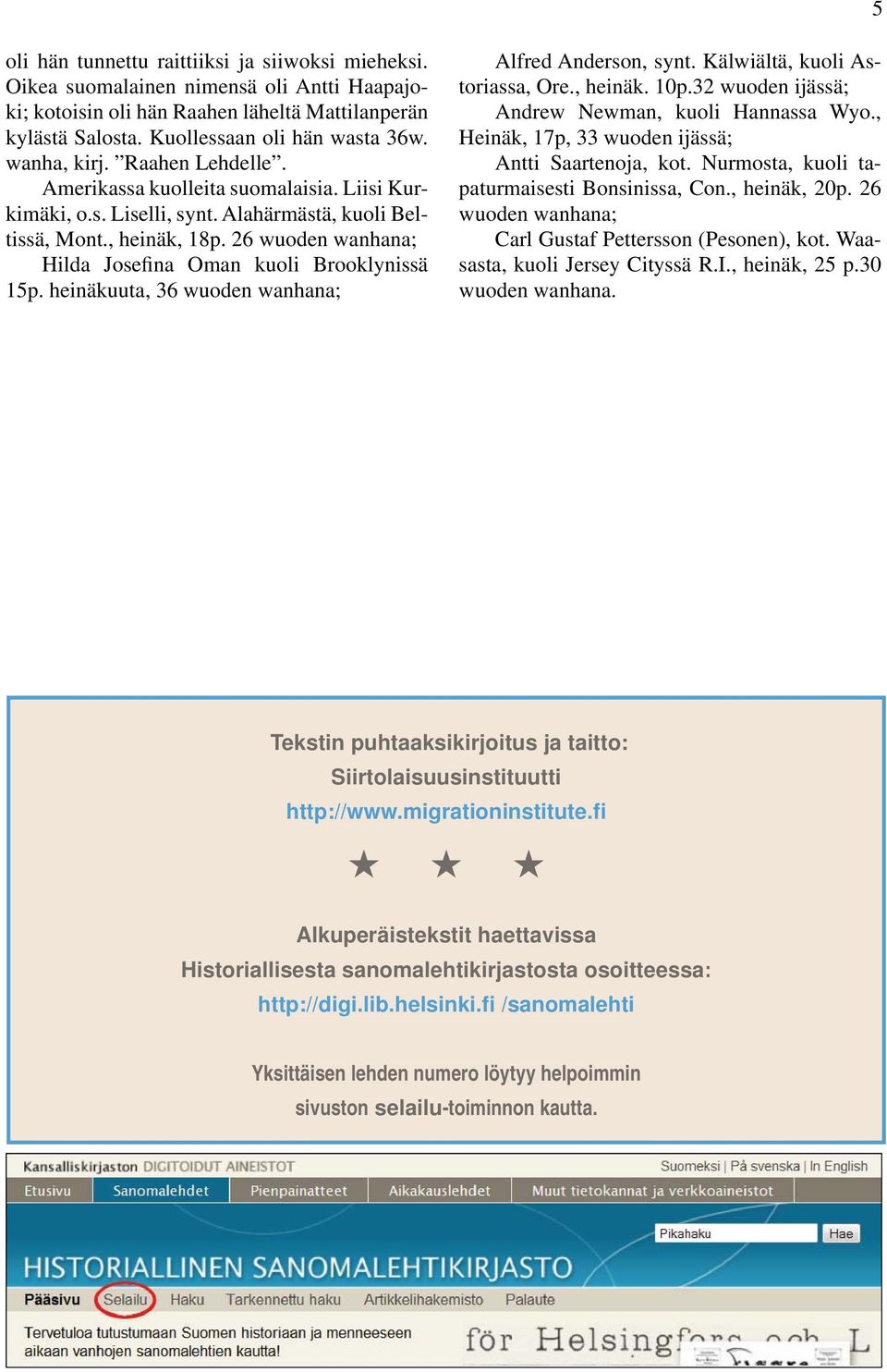 26 wuoden wanhana; Hilda Josefina Oman kuoli Brooklynissä 15p. heinäkuuta, 36 wuoden wanhana; Alfred Anderson, synt. Kälwiältä, kuoli Astoriassa, Ore., heinäk. 10p.