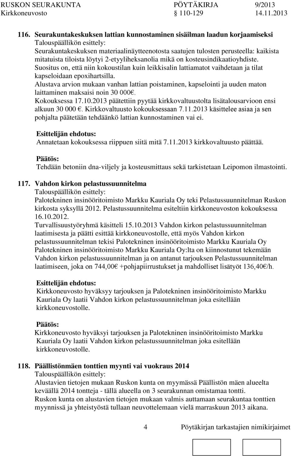 2-etyyliheksanolia mikä kosteusindikaatioyhdiste. Suositus, että niin kokoustilan kuin leikkisalin lattiamatot vaihdetaan ja tilat kapseloidaan epoxihartsilla.