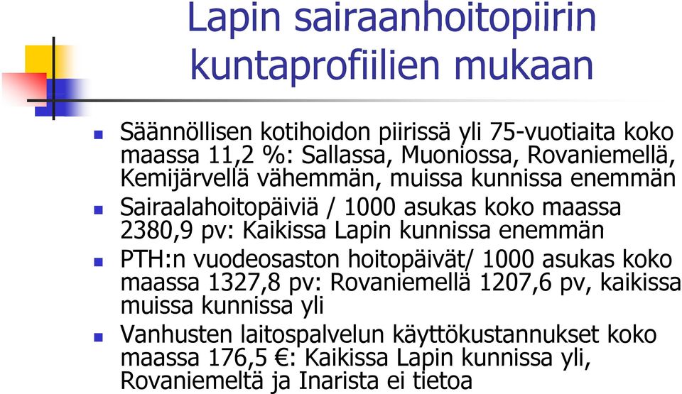 Kaikissa Lapin kunnissa enemmän PTH:n vuodeosaston hoitopäivät/ 1000 asukas koko maassa 1327,8 pv: Rovaniemellä 1207,6 pv, kaikissa