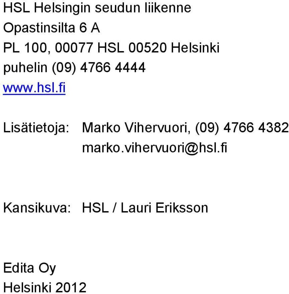 fi Lisätietoja: Marko Vihervuori, (09) 4766 4382 marko.