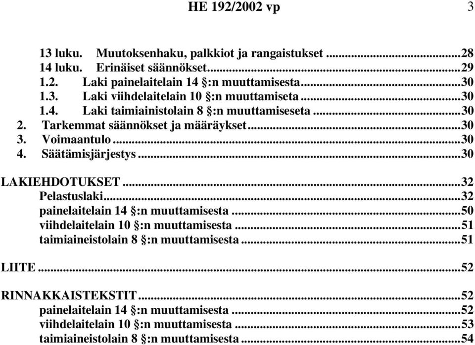 ..32 Pelastuslaki...32 painelaitelain 14 :n muuttamisesta...50 viihdelaitelain 10 :n muuttamisesta...51 taimiaineistolain 8 :n muuttamisesta...51 LIITE.