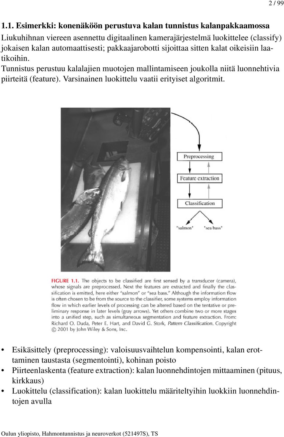 automaattisesti; pakkaajarobotti sijoittaa sitten kalat oikeisiin laatikoihin.