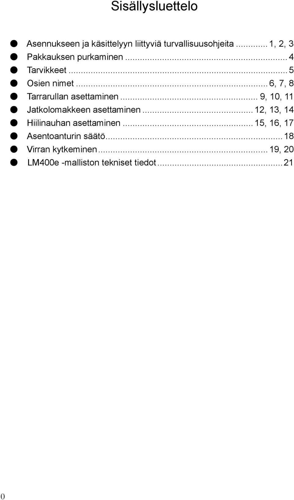 .. 6, 7, 8 Tarrarullan asettaminen... 9, 10, 11 Jatkolomakkeen asettaminen.