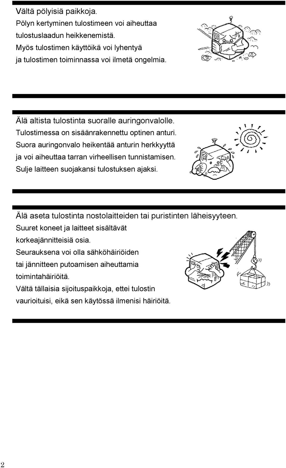 Suora auringonvalo heikentää anturin herkkyyttä ja voi aiheuttaa tarran virheellisen tunnistamisen. Sulje laitteen suojakansi tulostuksen ajaksi.