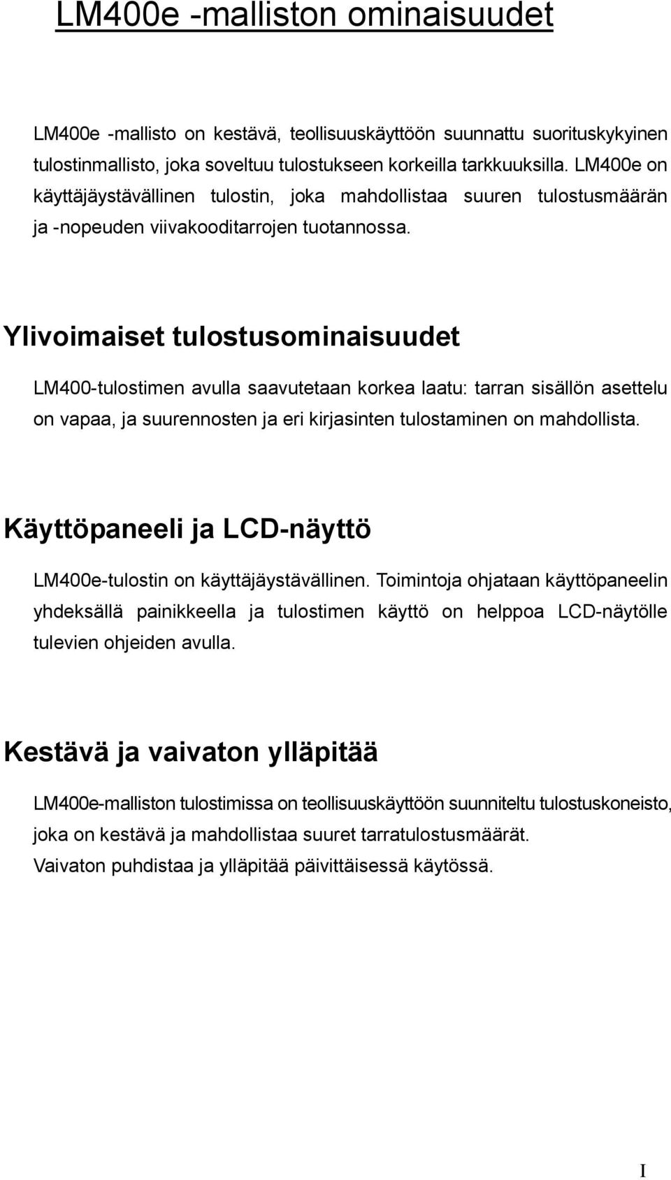 Ylivoimaiset tulostusominaisuudet LM400-tulostimen avulla saavutetaan korkea laatu: tarran sisällön asettelu on vapaa, ja suurennosten ja eri kirjasinten tulostaminen on mahdollista.