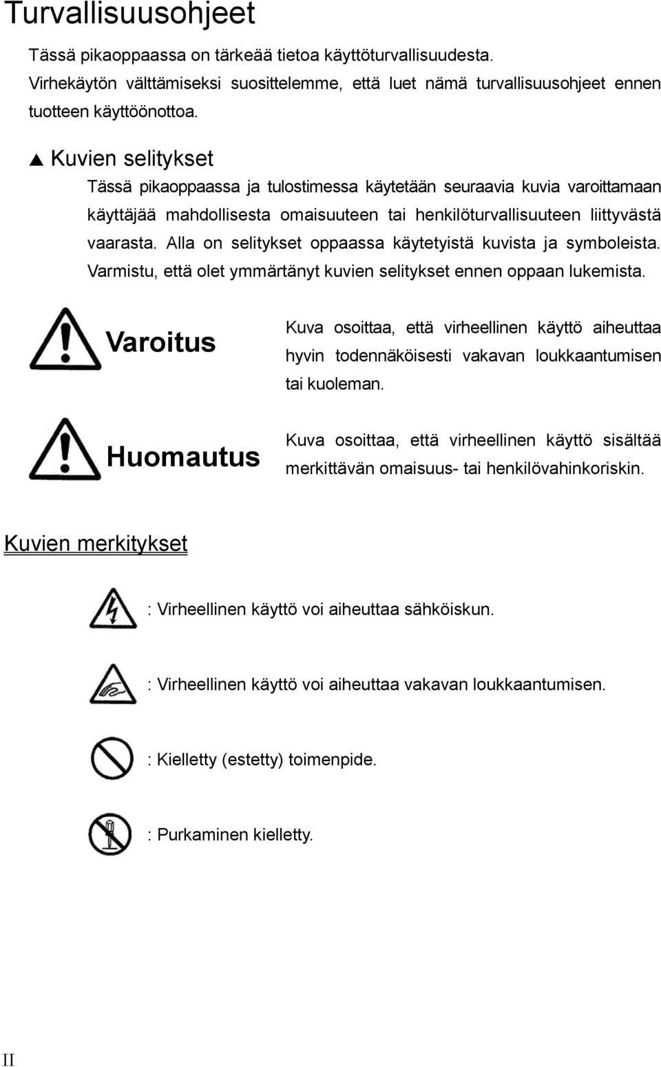 Alla on selitykset oppaassa käytetyistä kuvista ja symboleista. Varmistu, että olet ymmärtänyt kuvien selitykset ennen oppaan lukemista.