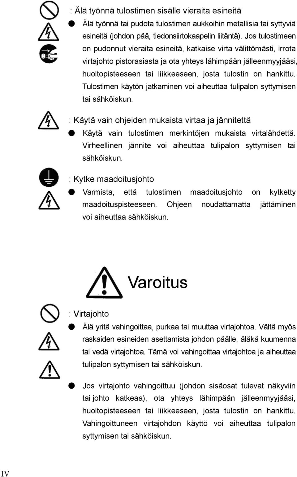 on hankittu. Tulostimen käytön jatkaminen voi aiheuttaa tulipalon syttymisen tai sähköiskun.