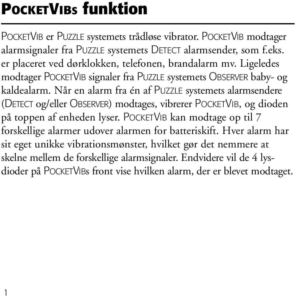 Når en alarm fra én af PUZZLE systemets alarmsendere (DETECT og/eller OBSERVER) modtages, vibrerer POCKETVIB, og dioden på toppen af enheden lyser.