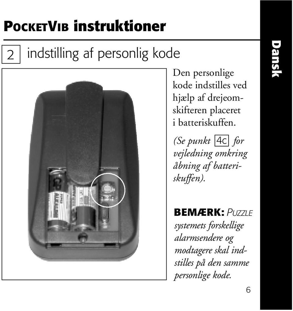 (Se punkt 4c for vejledning omkring åbning af batteriskuffen).