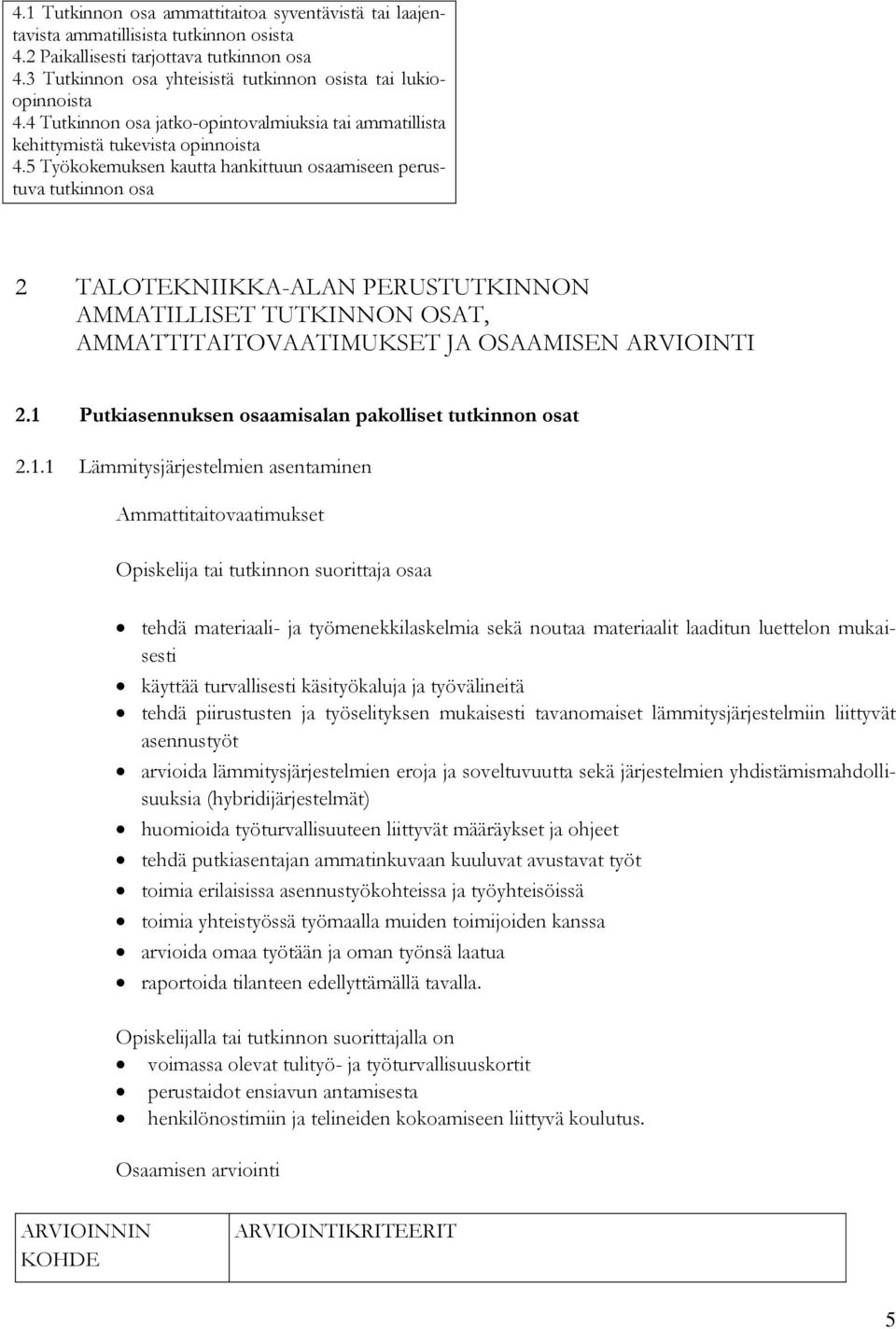 5 Työkokemuksen kautta hankittuun osaamiseen perustuva tutkinnon osa 2 TALOTEKNIIKKA-ALAN PERUSTUTKINNON AMMATILLISET TUTKINNON OSAT, AMMATTITAITOVAATIMUKSET JA OSAAMISEN ARVIOINTI 2.
