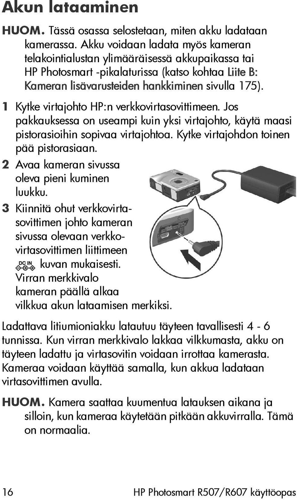 1 Kytke virtajohto HP:n verkkovirtasovittimeen. Jos pakkauksessa on useampi kuin yksi virtajohto, käytä maasi pistorasioihin sopivaa virtajohtoa. Kytke virtajohdon toinen pää pistorasiaan.