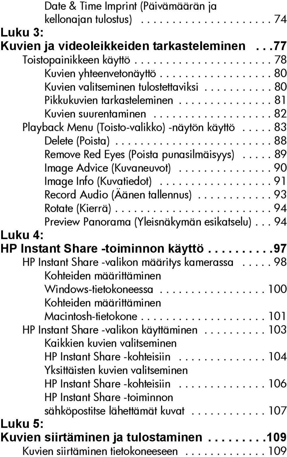 .... 83 Delete (Poista)......................... 88 Remove Red Eyes (Poista punasilmäisyys)..... 89 Image Advice (Kuvaneuvot)............... 90 Image Info (Kuvatiedot).