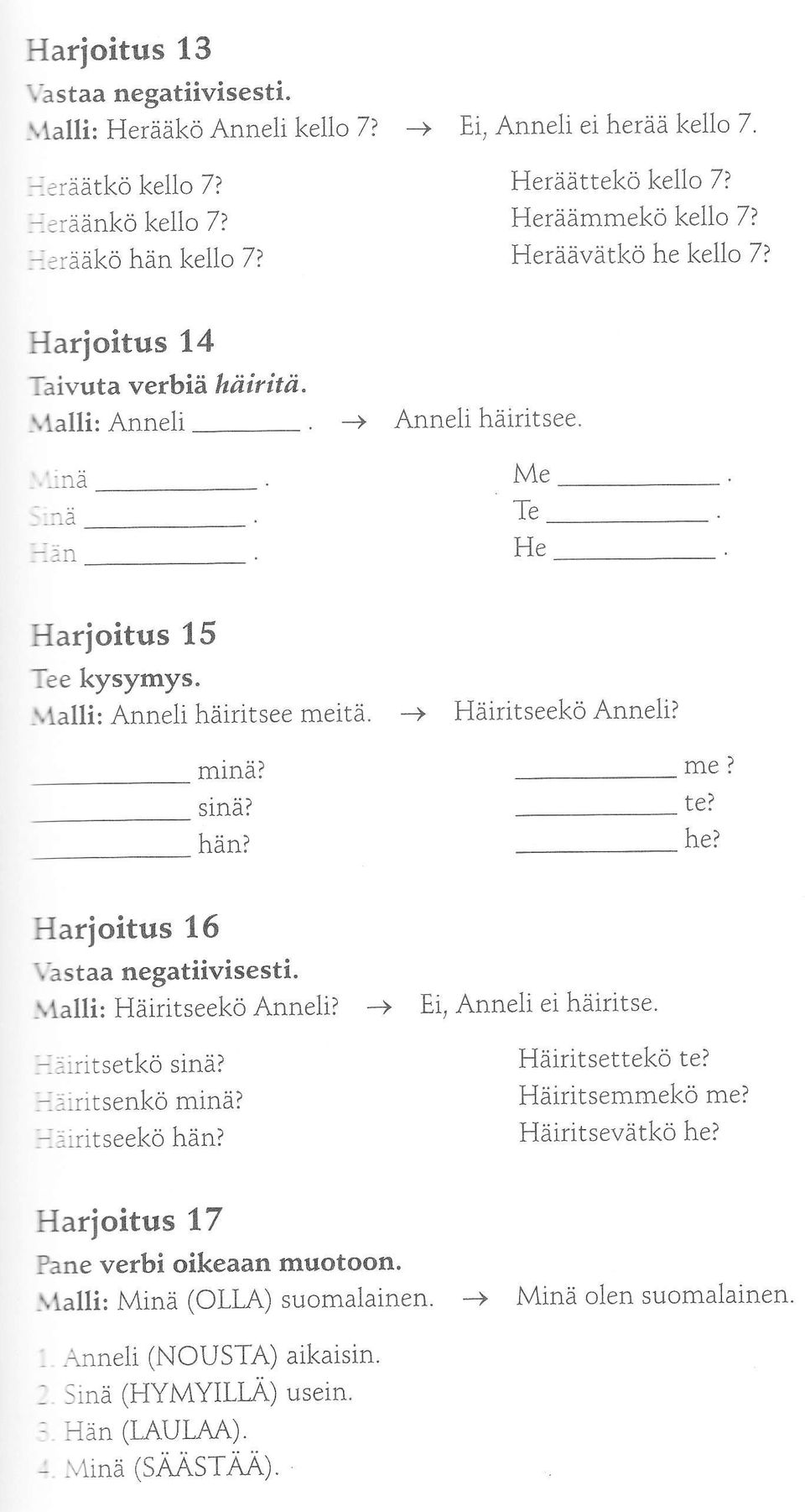 hani -) Häiritseekö Anneli? me? te? hea Harioitus 16 \ astaa negatiivisesti. \talli: Häiritseekö Anneli? -) E,,,iritsetkö sinä? :lrritsenkö minä? -äiritseekö hän?