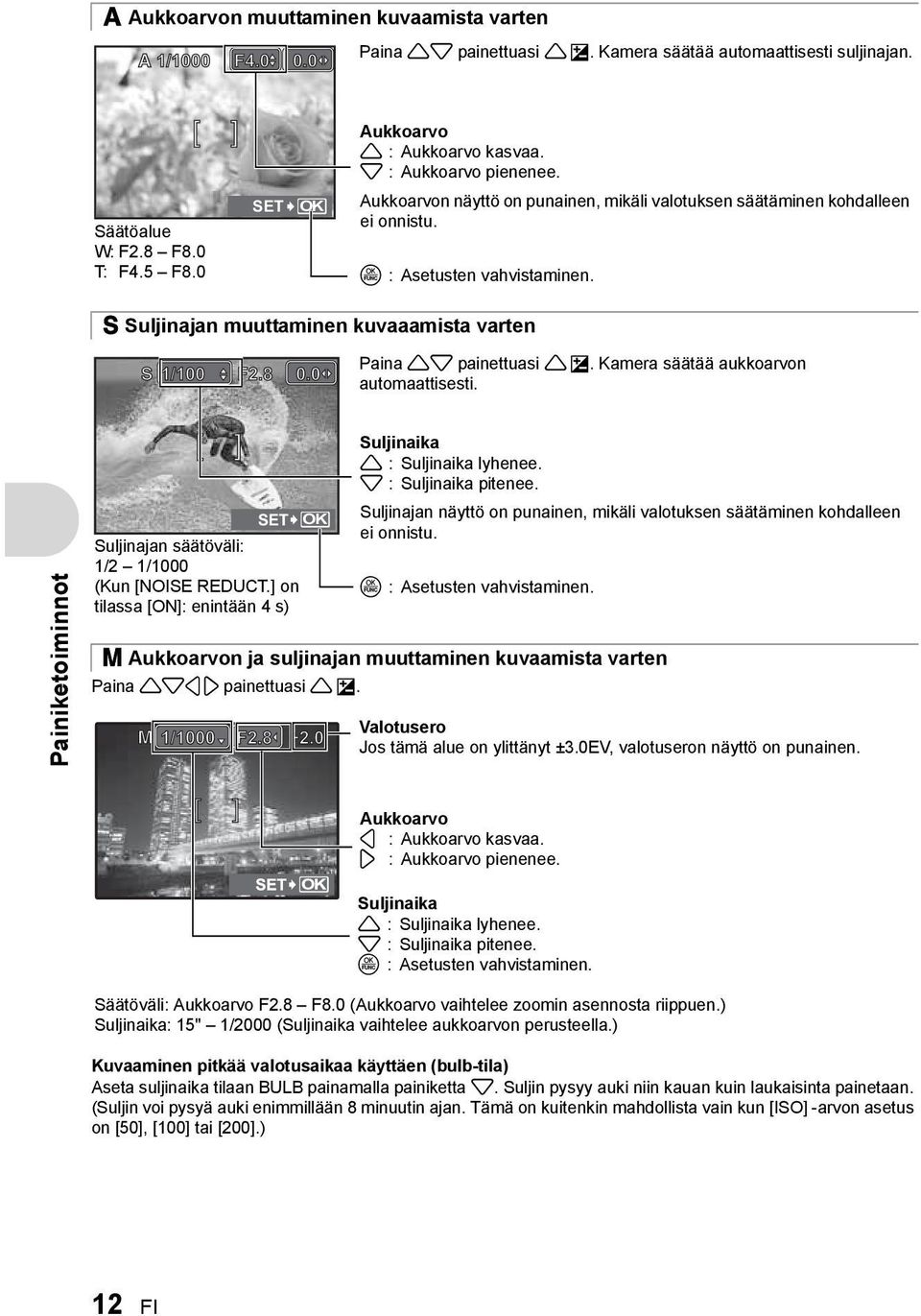 S Suljinajan muuttaminen kuvaaamista varten S 1/100 F2.8 0.0 Paina 12 painettuasi 1 F. Kamera säätää aukkoarvon automaattisesti.
