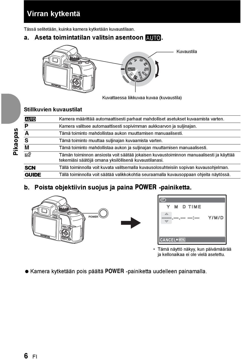 Kamera valitsee automaattisesti sopivimman aukkoarvon ja suljinajan. Tämä toiminto mahdollistaa aukon muuttamisen manuaalisesti. Tämä toiminto muuttaa suljinajan kuvaamista varten.