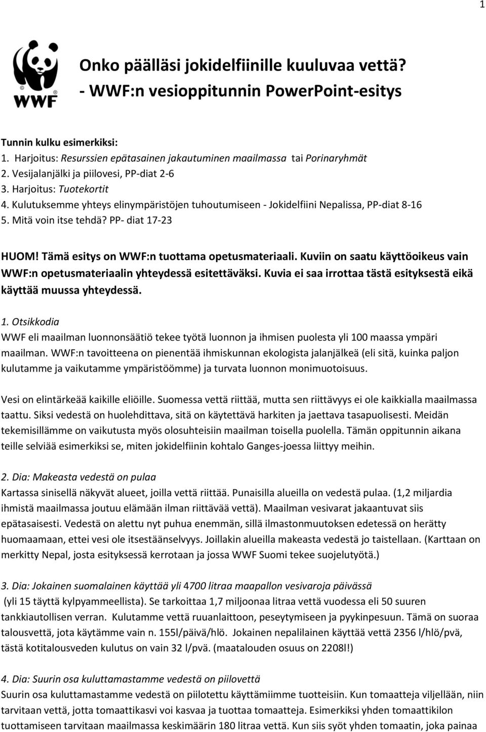 PP- diat 17-23 HUOM! Tämä esitys on WWF:n tuottama opetusmateriaali. Kuviin on saatu käyttöoikeus vain WWF:n opetusmateriaalin yhteydessä esitettäväksi.