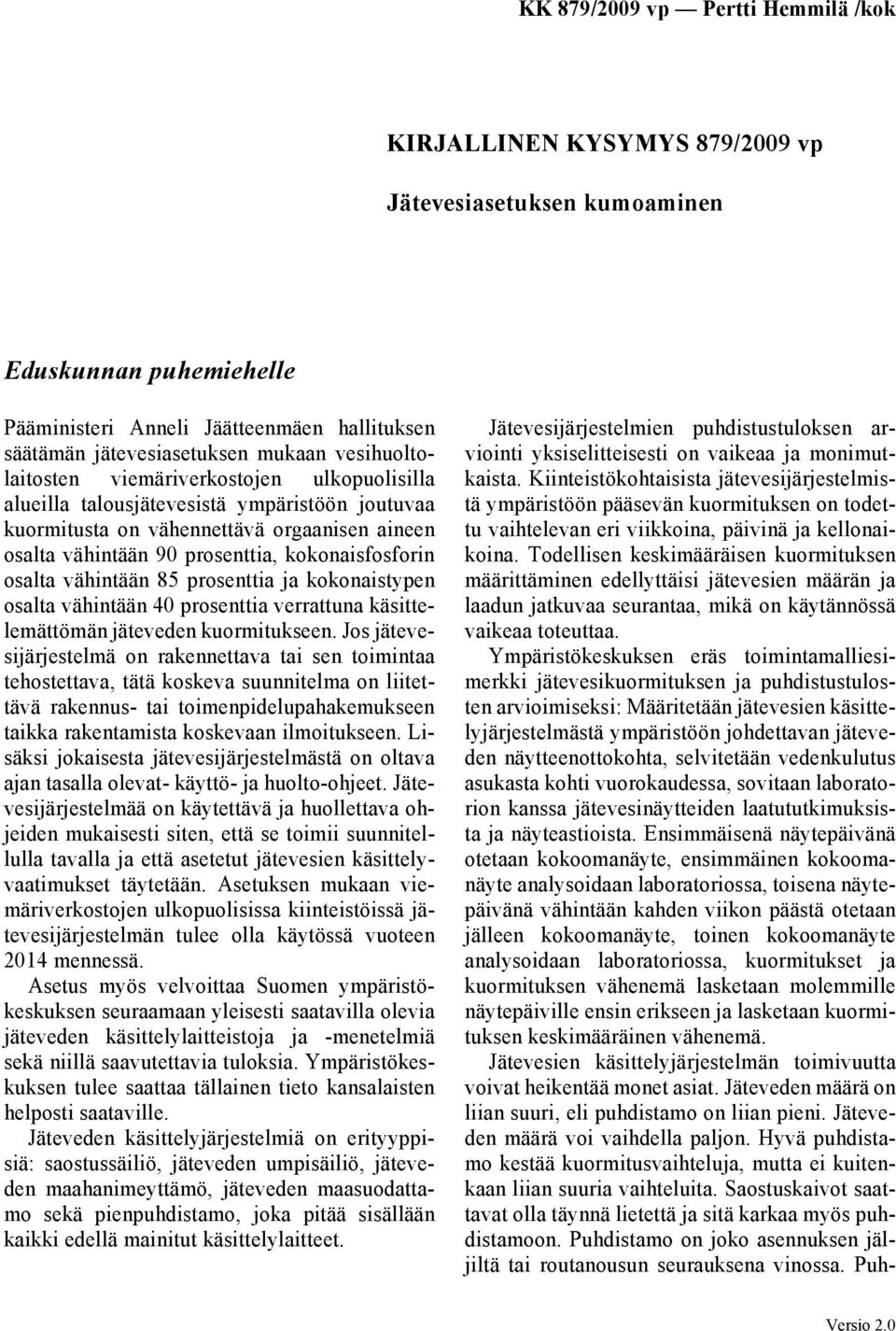 prosenttia ja kokonaistypen osalta vähintään 40 prosenttia verrattuna käsittelemättömän jäteveden kuormitukseen.