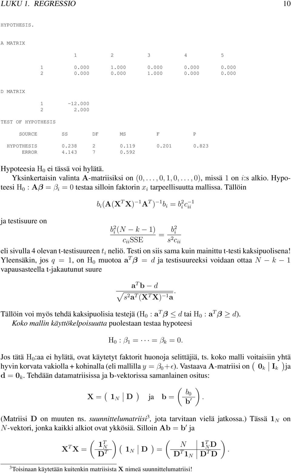 Tällöin ja testisuure on b i (A(X T X) A T ) b i = b 2 i c ii b 2 i (N k ) c ii SSE = b2 i s 2 c ii eli sivulla 4 olevan t-testisuureen t i neliö Testi on siis sama kuin mainittu t-testi