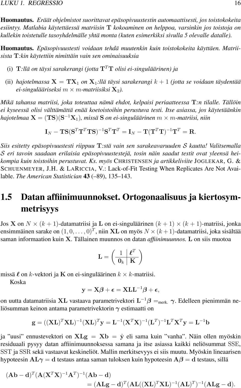 käytettiin nimittäin vain sen ominaisuuksia (i) T:llä on täysi sarakerangi (jotta T T T olisi ei-singuläärinen) ja (ii) hajotelmassa X = TX on X :llä täysi sarakerangi k +(jotta se voidaan täydentää