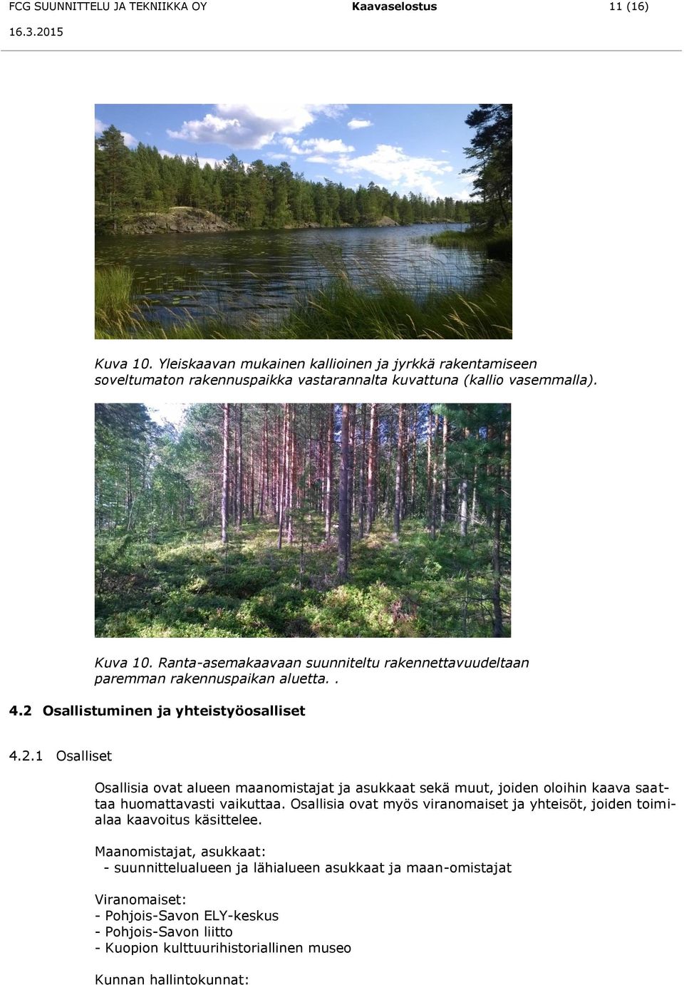 Ranta-asemakaavaan suunniteltu rakennettavuudeltaan paremman rakennuspaikan aluetta.. 4.2 