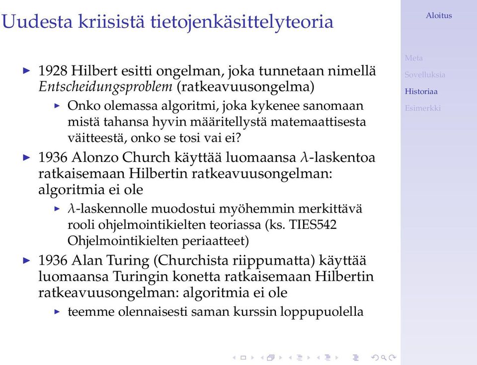 1936 Alonzo Church käyttää luomaansa λ-laskentoa ratkaisemaan Hilbertin ratkeavuusongelman: algoritmia ei ole λ-laskennolle muodostui myöhemmin merkittävä rooli