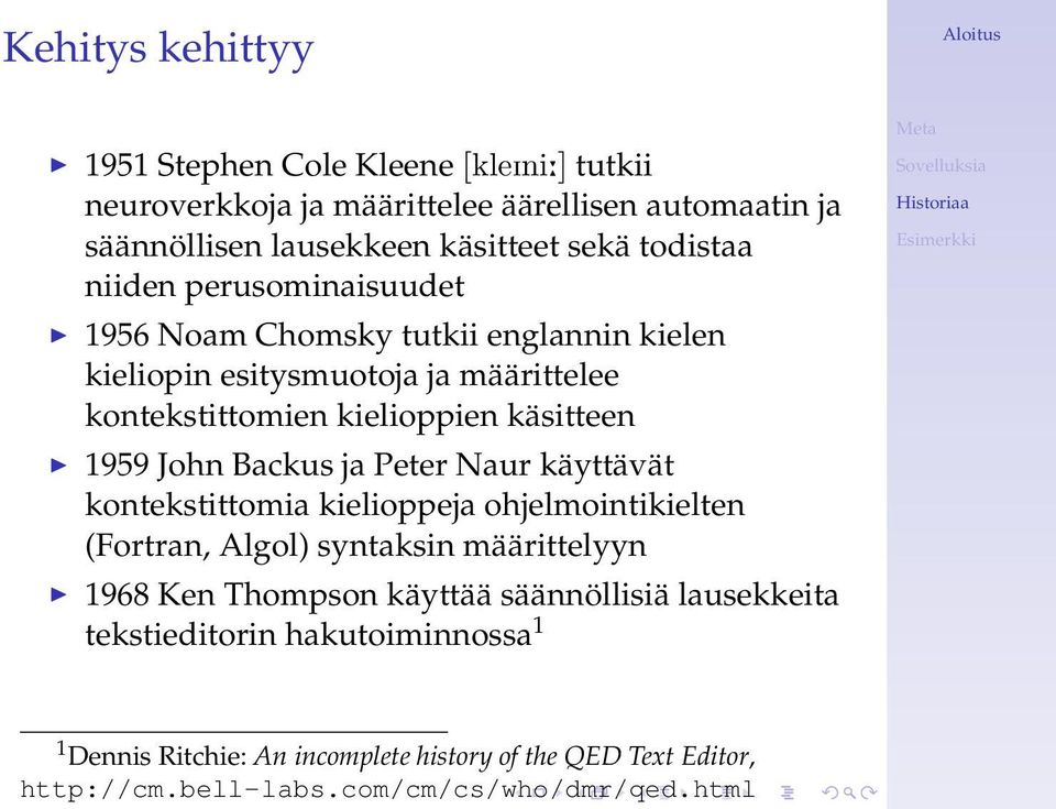 1959 John Backus ja Peter Naur käyttävät kontekstittomia kielioppeja ohjelmointikielten (Fortran, Algol) syntaksin määrittelyyn 1968 Ken Thompson käyttää