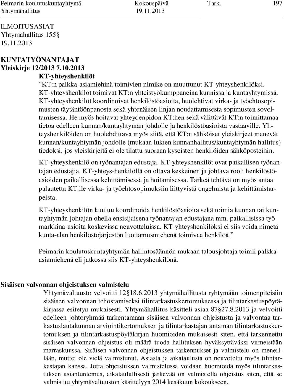 KT-yhteyshenkilöt koordinoivat henkilöstöasioita, huolehtivat virka- ja työehtosopimusten täytäntöönpanosta sekä yhtenäisen linjan noudattamisesta sopimusten soveltamisessa.