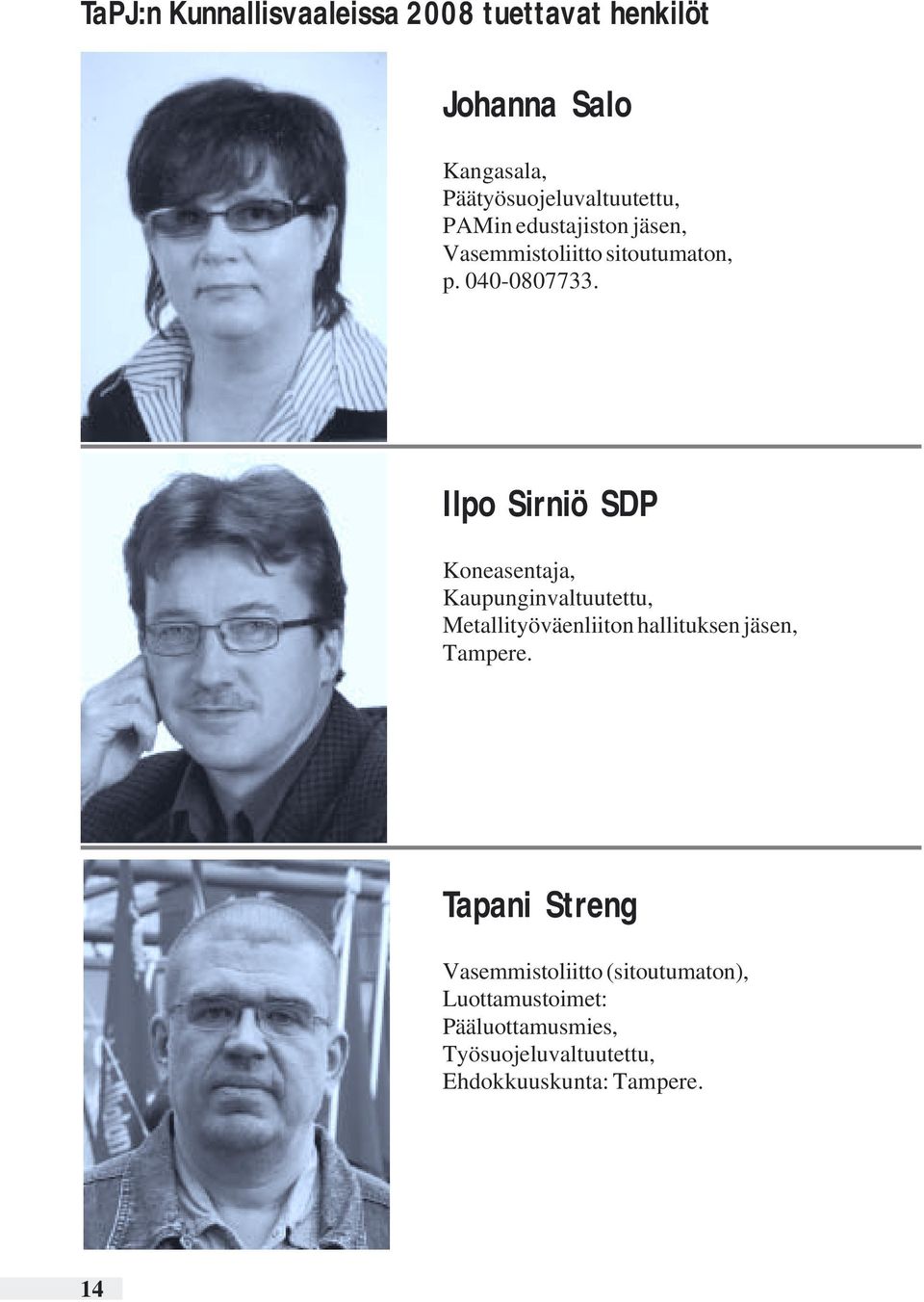 Ilpo Sirniö SDP Koneasentaja, Kaupunginvaltuutettu, Metallityöväenliiton hallituksen jäsen, Tampere.