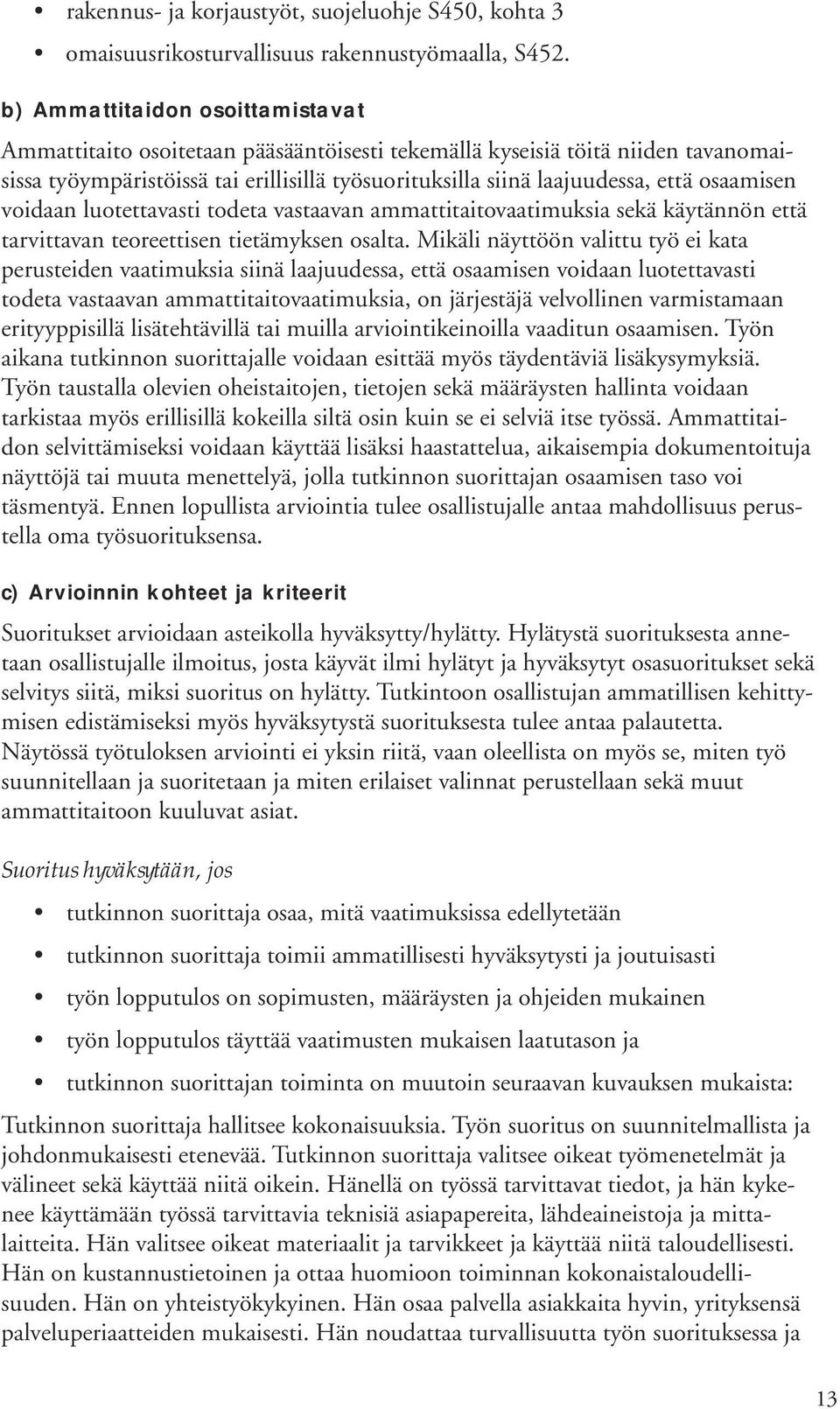 osaamisen voidaan luotettavasti todeta vastaavan ammattitaitovaatimuksia sekä käytännön että tarvittavan teoreettisen tietämyksen osalta.