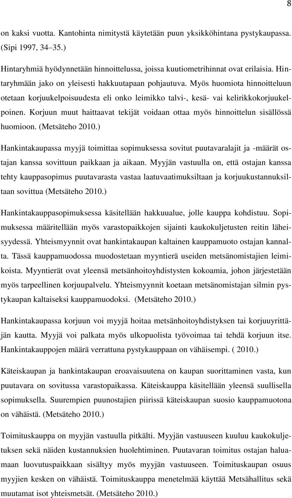 Korjuun muut haittaavat tekijät voidaan ottaa myös hinnoittelun sisällössä huomioon. (Metsäteho 2010.