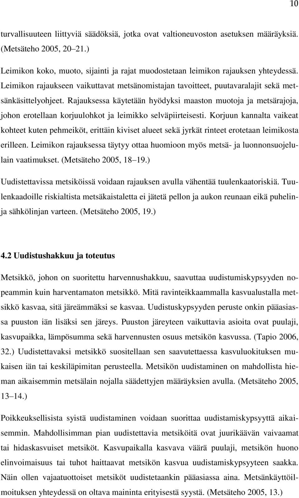 Rajauksessa käytetään hyödyksi maaston muotoja ja metsärajoja, johon erotellaan korjuulohkot ja leimikko selväpiirteisesti.