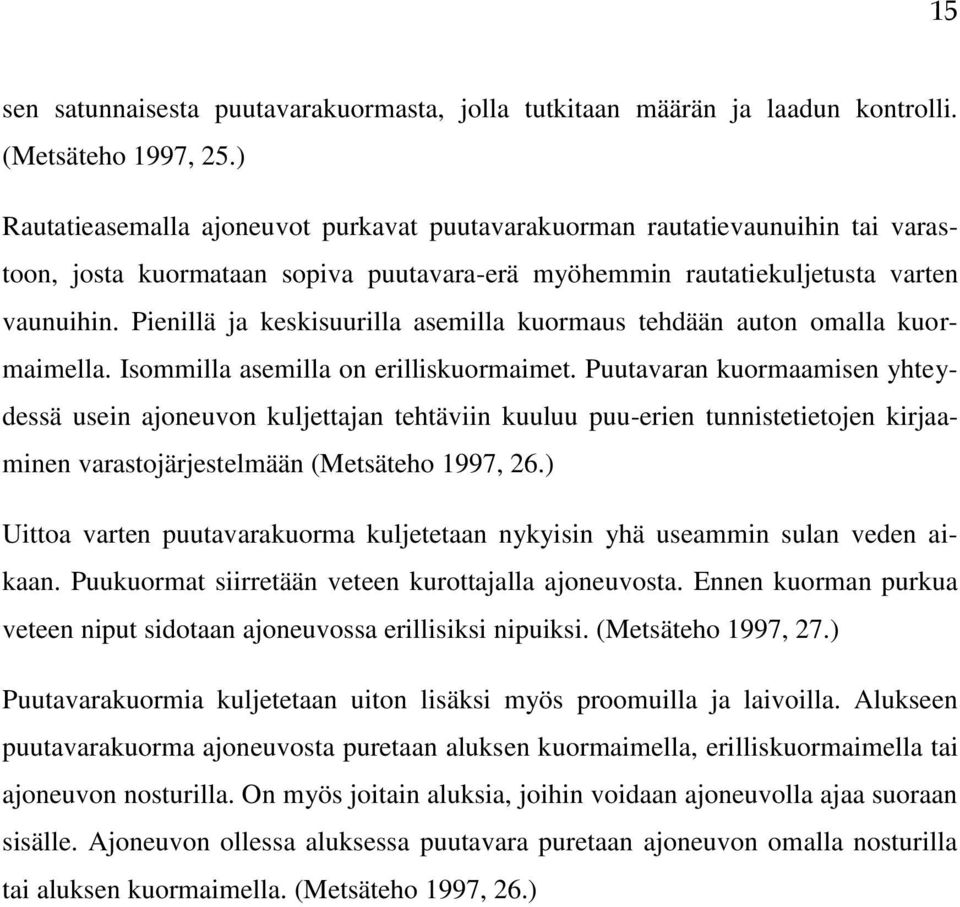 Pienillä ja keskisuurilla asemilla kuormaus tehdään auton omalla kuormaimella. Isommilla asemilla on erilliskuormaimet.