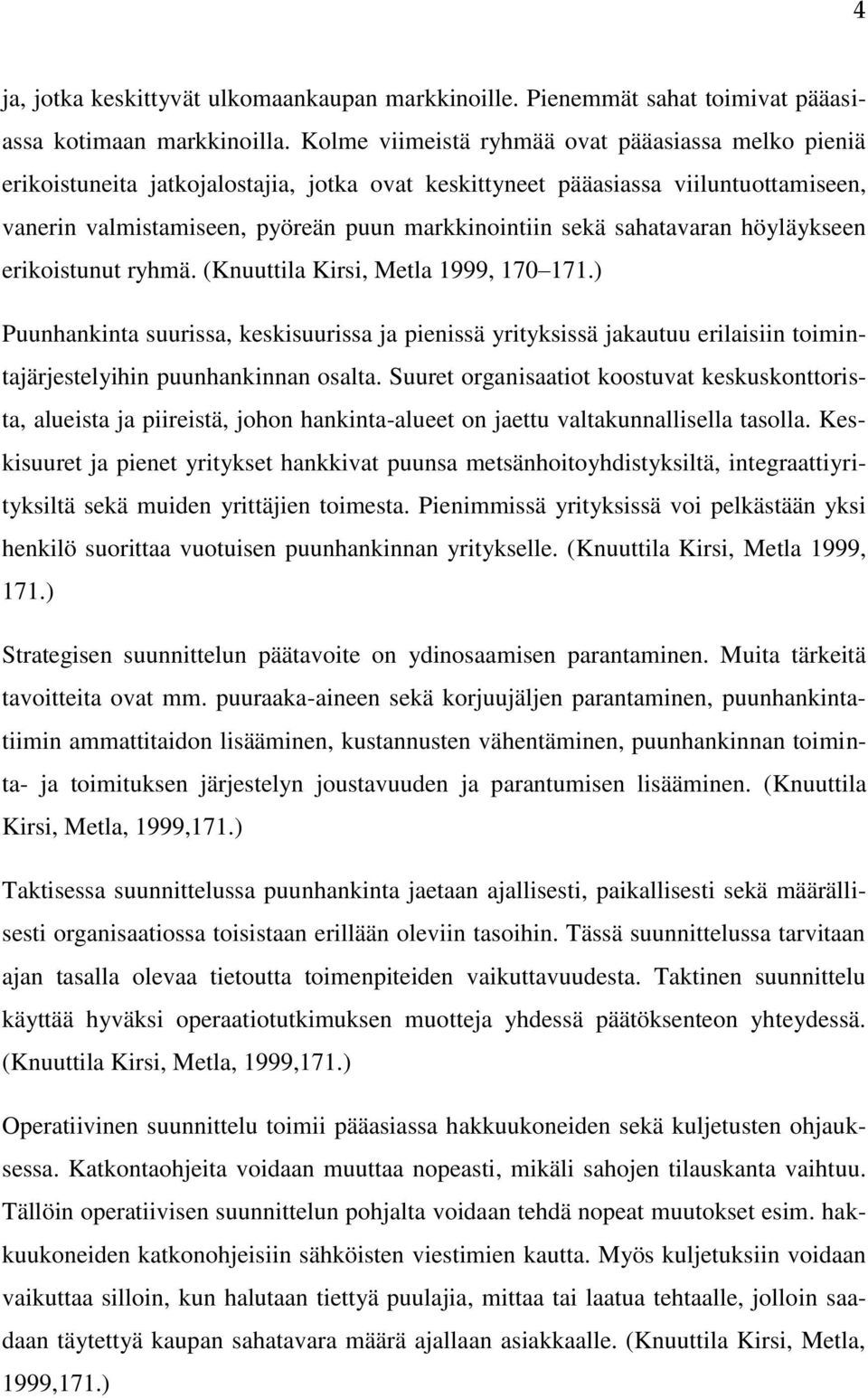 sahatavaran höyläykseen erikoistunut ryhmä. (Knuuttila Kirsi, Metla 1999, 170 171.